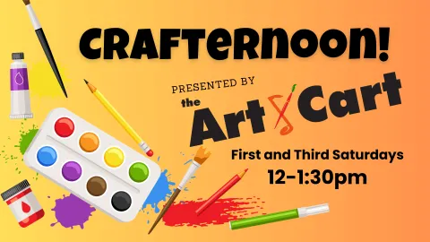 Art supplies including paint, brushes, pencils, and markers scattered on an orange background with text overlay: 'Crafternoon! Presented by the Art Cart. First and third Saturdays, 12–1:30pm.'