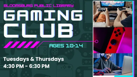 Promotional image for the Bloomsburg Public Library Gaming Club, featuring bold, neon text on a dark background with a pattern of gaming controllers. The club is for ages 10-14 and meets on Tuesdays and Thursdays from 4:30 PM to 6:30 PM. Photos on the side show kids playing console games and using a computer for gaming.