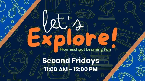 A vibrant promotional image for 'Let’s Explore! Homeschool Learning Fun,' featuring a dark blue background with playful line drawings of educational icons like a globe, microscope, calculator, scissors, and stars. The top left and bottom right corners are accented with blue and orange diagonal stripes. The title 'Let’s Explore!' is prominently displayed in white and bright orange letters, with the subtitle 'Homeschool Learning Fun' beneath it. At the bottom, it reads 'Second Fridays, 11:00 AM – 12:00 PM'.