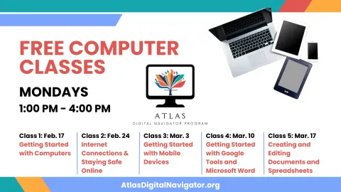 Flyer for free computer classes by the ATLAS Digital Navigator Program. Classes on Mondays, 1-4 PM, covering topics like getting started with computers, internet safety, mobile devices, Google tools, and document editing. Starting Feb. 17.