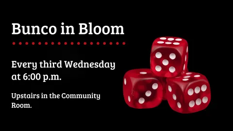 Promotional graphic for 'Bunco in Bloom,' featuring the text 'Every third Wednesday at 6:00 p.m.' and 'Upstairs in the Community Room.' The image includes a stack of shiny red dice with white dots, set against a sleek black background with red accents.