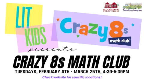 Promotional graphic for Crazy 8s Math Club presented by Lit Kids. The colorful design features 'Lit Kids' in teal and green on yellow and pink blocks, 'Crazy 8s Math Club' in vibrant blue, orange, and green letters with stars. Below, the text reads, 'Tuesdays, February 4th - March 25th, 4:30-5:30 PM.' Additional text advises, 'Check website for specific locations!' The Bloomsburg Public Library and Columbia County Traveling Library logos appear in the top-right corner.