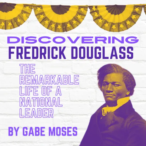 A promotional graphic for "Discovering Frederick Douglass: The Remarkable Life of a National Leader" by Gabe Moses. The background features a white brick wall adorned with yellow and purple patriotic bunting. A stylized portrait of Frederick Douglass appears in the bottom right corner, alongside bold purple text highlighting the title and subtitle.