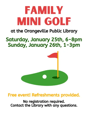 A cheerful flyer for "Family Mini Golf" at the Orangeville Public Library, scheduled for Saturday, January 25, 6–8 pm, and Sunday, January 26, 1–3 pm. Includes a green putting area illustration with a red flag and text stating, "Free event! Refreshments provided. No registration required."