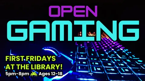 A vibrant image featuring the words "OPEN GAMING" in neon purple and blue, set against a dark background with an illuminated gaming keyboard, promoting "First Fridays at the Library" for ages 12-18 from 5 PM to 8 PM.