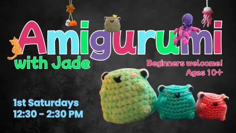 A playful banner advertises "Amigurumi with Jade," a class open to beginners ages 10+ held on 1st Saturdays from 12:30 - 2:30 PM. The design features colorful, bubbly text and several examples of small, crocheted amigurumi creatures, including frogs, an octopus, and a jellyfish.