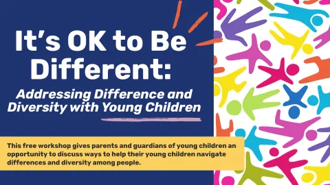 A colorful graphic with the title "It's OK to Be Different: Addressing Difference and Diversity with Young Children." The text explains that this free workshop gives parents and caregivers of young children an opportunity to explore ways to help their young children navigate differences and develop compassion. The left side features the text on a dark blue background, and the right side shows multicolored silhouettes of children holding hands and playing.