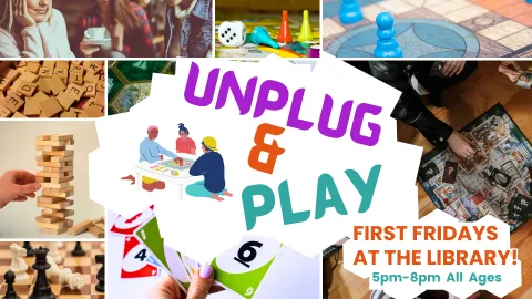This colorful collage promotes "Unplug & Play," an all-ages event held at the library on the first Friday of each month from 5 PM to 8 PM, featuring various games and activities. It encourages people to disconnect from digital devices and enjoy traditional games and community interaction.
