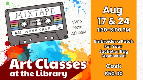 The image highlights a library art class titled “Embroider a Patch For Your Jacket or Bag (2 part series!),” taught by Ruth Zelanski on August 17 & 24 from 1:30 to 3:00 PM. The $50 workshop is part of the Mixtape Workshop series, featuring a vibrant background with a cassette tape labeled “Mixtape Workshop.”