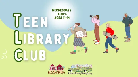 Illustrated flyer for “Teen Library Club.” It shows four diverse teens walking across a green field. The text in large letters reads “TLC – Teen Library Club.” A white speech bubble says, “Wednesdays, 4:30 P.M.” Logos for the Bloomsburg Public Library and the Friends of the Bloomsburg Public Library appear at the bottom.