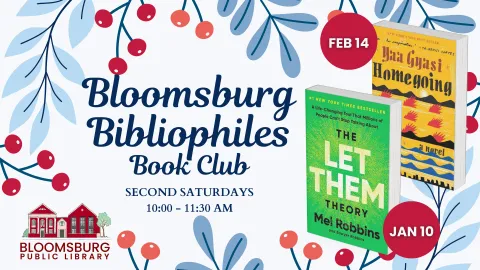 A promotional flyer for the Bloomsburg Bibliophiles Book Club, held on the second Saturdays from 10:00 to 11:30 AM, featuring "Homegoing" by Yaa Gyasi (February 14) and "The Let Them Theory" by Mel Robbins (January 10).