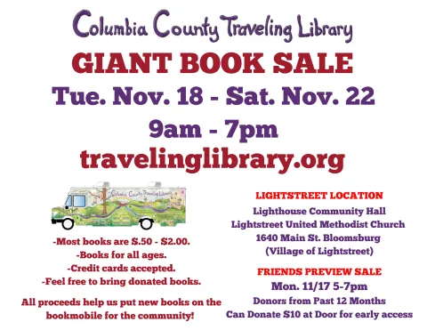 Flyer for the Columbia County Traveling Library Giant Book Sale. Event runs Tuesday, November 18 to Saturday, November 22, 9 AM–7 PM at the Lighthouse Community Hall, Lightstreet United Methodist Church, 1640 Main Street, Bloomsburg (Village of Lightstreet).  The flyer features the library’s colorful bookmobile illustration at the bottom.  Main text includes:  “Most books are $0.50–$2.00.”  “Books for all ages.”  “Credit cards accepted.”  “Feel free to bring donated books.”  “All proceeds help us put new bo
