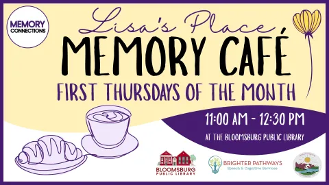 Poster for Lisa's Place Memory Café, a program by Memory Connections. The event is held on the First Thursdays of the Month from 11:00 AM - 12:30 PM at the Bloomsburg Public Library. The poster has a purple and yellow design and includes line art of a cup of coffee/tea and a croissant, along with logos for Memory Connections, Bloomsburg Public Library, Brighter Pathways Speech & Cognitive Services, and Dementia Friendly Susquehanna Valley.