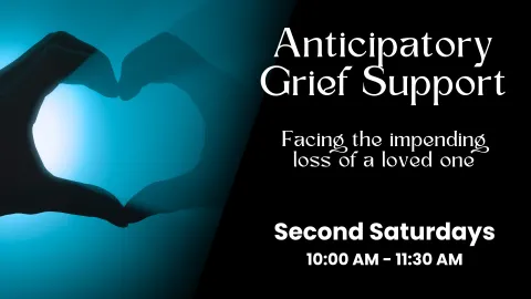 Anticipatory Grief Support: Facing the impending loss of a loved one. Second Saturdays, 10:00 AM – 11:30 AM. The background is a dark blue with a silhouette of hands forming a heart shape on the left side.